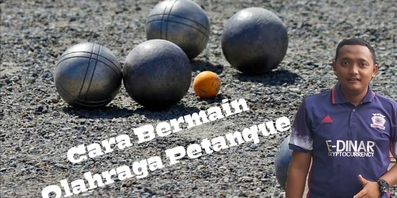Teknik Permainan Bola Petanque Yang Unik Dan Menyenangkan
